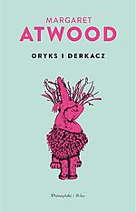 Margaret Atwood, Oryks i Derkacz, fantastyka, science fiction, Prószyński i S-ka