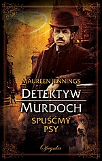 Maureen Jennings, Detektyw Murdoch. Spuśćmy psy, kryminał, Oficynka, Wydawnictwo Oficynka