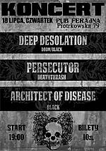Deep Desolation / Persecutor / Architect of Disease