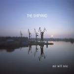 The Shipyard, We Will Sea, Made In Poland, cold wave, new wave, rock, post punk, Nasiono Records