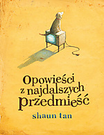 Shaun Tan, Opowieści z najdalszych przedmieść, Przybysz, Kultura Gniewu
Shaun Tan, Opowieści z najdalszych przedmieść, Przybysz, Kultura Gniewu