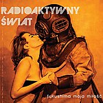 Radioaktywny Świat, Fukushima moja miłość, rock, alternatywny rock