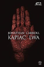 Jonathan Carroll, Kąpiąc lwa, Rebis, Wydawnictwo Rebis, fantasy, powieść przygodowa