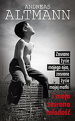 Andreas Altmann, Zasrane życie mojego ojca, zasrane życie mojej matki i moja zasrana młodość, Czarna Owca, reportaż, autobiografia, wydawnictwo Czarna Owca Andreas Altmann, Zasrane życie mojego ojca, zasrane życie mojej matki i moja zasrana młodość, Czarna Owca, reportaż, autobiografia, wydawnictwo Czarna Owca