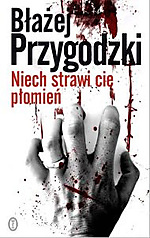 Błażej Przygodzki, Niech strawi cię płomień, kryminał, thriller, sensacja, Wydawnictwo Literackie