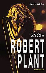 Robert Plant. Życie, Paul Rees, Bukowy Las, Wydawnictwo Bukowy Las, Led Zeppelin, hard rock, blues rock, heavy metal Robert Plant. Życie, Paul Rees, Bukowy Las, Wydawnictwo Bukowy Las, Led Zeppelin, hard rock, blues rock, heavy metal