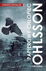 Kristina Ohlsson, Papierowy Chłopiec, sensacja, kryminał, thriller, Prószyński i S-ka Kristina Ohlsson, Papierowy Chłopiec, sensacja, kryminał, thriller, Prószyński i S-ka