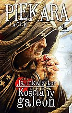 Jacek Piekara, Ja, Inkwizytor. Kościany Galeon, fantasy, Fabryka Słów, fantastyka Jacek Piekara, Ja, Inkwizytor. Kościany Galeon, fantasy, Fabryka Słów, fantastyka