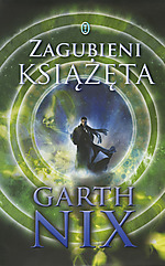 Garth Nix, Zagubieni Książęta, Wydawnictwo Literackie, fantasy Garth Nix, Zagubieni Książęta, Wydawnictwo Literackie, fantasy