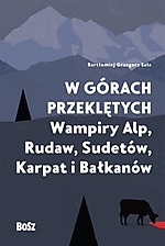 Bartłomiej Grzegorz Sala, W górach przeklętych. Wampiry Alp, Rudaw, Sudetów, Karpat i Bałkanów, historia, wampiry, Nosferatu