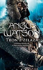 Angus Watson, Tron z Żelaza, fantasy, Fabryka Słów Angus Watson, Tron z Żelaza, fantasy, Fabryka Słów