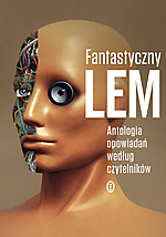 Stanisław Lem, Fantastyczny Lem, Fantastyczny Lem. Antologia opowiadań według czytelników, science fiction, Wydawnictwo Literackie, Jerzy Jarzębski Stanisław Lem, Fantastyczny Lem, Fantastyczny Lem. Antologia opowiadań według czytelników, science fiction, Wydawnictwo Literackie, Jerzy Jarzębski