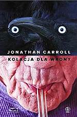 Jonathan Carroll, Kolacja dla wrony, fantastyka, fantasy, thriller, dziennik, Rebis, wydawnictwo Rebis