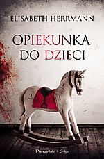 Elisabeth Herrmann, Opiekunka do dzieci, kryminał, sensacja, thriller, Prószyński i S-ka Elisabeth Herrmann, Opiekunka do dzieci, kryminał, sensacja, thriller, Prószyński i S-ka