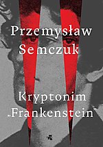 Przemysław Semczuk, Kryptonim Frankenstein, W.A.B., Joachim Knychała, thriller, biografia, kryminał