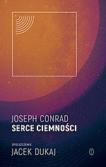 Joseph Conrad, Jacek Dukaj, Serce ciemności, Wydawnictwo Literackie, Jądro ciemności