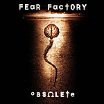 Fear Factory, Obsolete, metal Fear Factory, Obsolete, metal