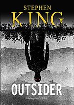Stephen King, Outsider, fantastyka, horror, thriller, Prószyński i S-ka Stephen King, Outsider, fantastyka, horror, thriller, Prószyński i S-ka