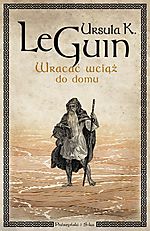 Ursula K. Le Guin, Wracać wciąż do domu, Prószyński i S-ka, Kroniki Zachodniego Brzegu, Wracać wciąż do domu, Międzylądowania, fantastyka, fantasy