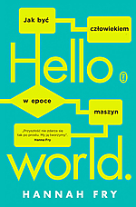 Hannah Fry, Hello world, Wydawnictwo Literackie, AI, sztuczna inteligencja, machine learning Hannah Fry, Hello world, Wydawnictwo Literackie, AI, sztuczna inteligencja, machine learning