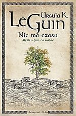 Ursula K. Le Guin, Nie ma czasu. Myśli o tym, co ważne, fantastyka, fantasy, esej