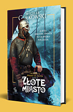 Michał Gołkowski, Złote miasto, fantastyka, fantasy, Fabryka Słów, Wydawnictwo Fabryka Słów