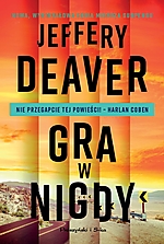 Jeffery Deaver, Gra w nigdy, thriller, sensacja, kryminał, Prószyński i S-ka, Wydawnictwo Prószyński i S-ka