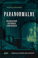 Michał Stonawski, Paranormalne. Prawdziwe historie nawiedzeń, reportaż, horror, Znak, Wydawnictwo Znak