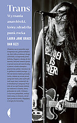 Trans Wyznania anarchistki, która zdradziła punk rocka, Laura Jane Grace, Dan Ozzi, Czarne, Wydawnictwo Czarne