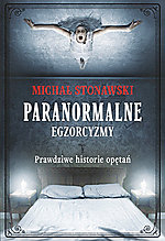 Paranormalne Egzorcyzmy Prawdziwe historie opętań, Paranormalne, Znak, Wydawnictwo Znak, Michał Stonawski 