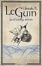 Jesteśmy snem, Ursula K. Le Guin, fantastyka, Prószyński i S-ka Jesteśmy snem, Ursula K. Le Guin, fantastyka, Prószyński i S-ka