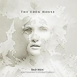 The Eden House - Bad Men (OnTheirWayToDoBadThings)