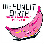 The Sunlit Earth - There’s Something In The Air