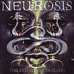 Neurosis - Through Silver In Blood