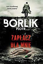 Wygraj książkę Zapłacz dla mnie Piotra Borlika